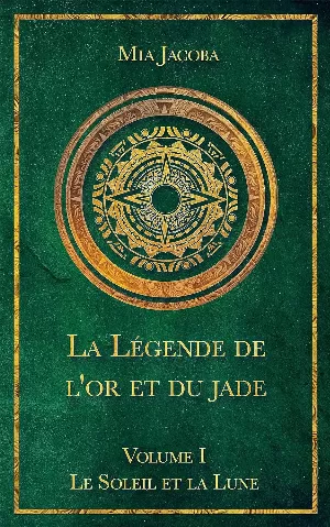 Mia Jacoba - La Légende de l'or et du jade, Tome 1 : Le Soleil et la Lune